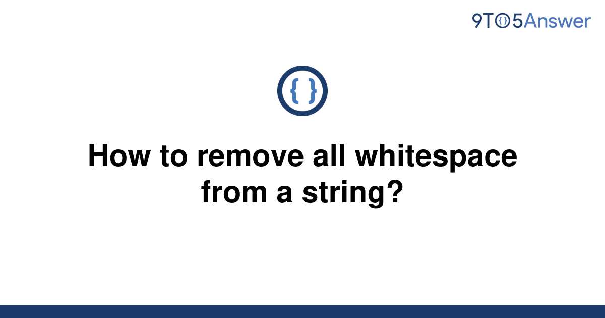  Solved How To Remove All Whitespace From A String 9to5Answer