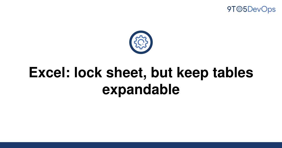 solved-excel-lock-sheet-but-keep-tables-expandable-9to5answer