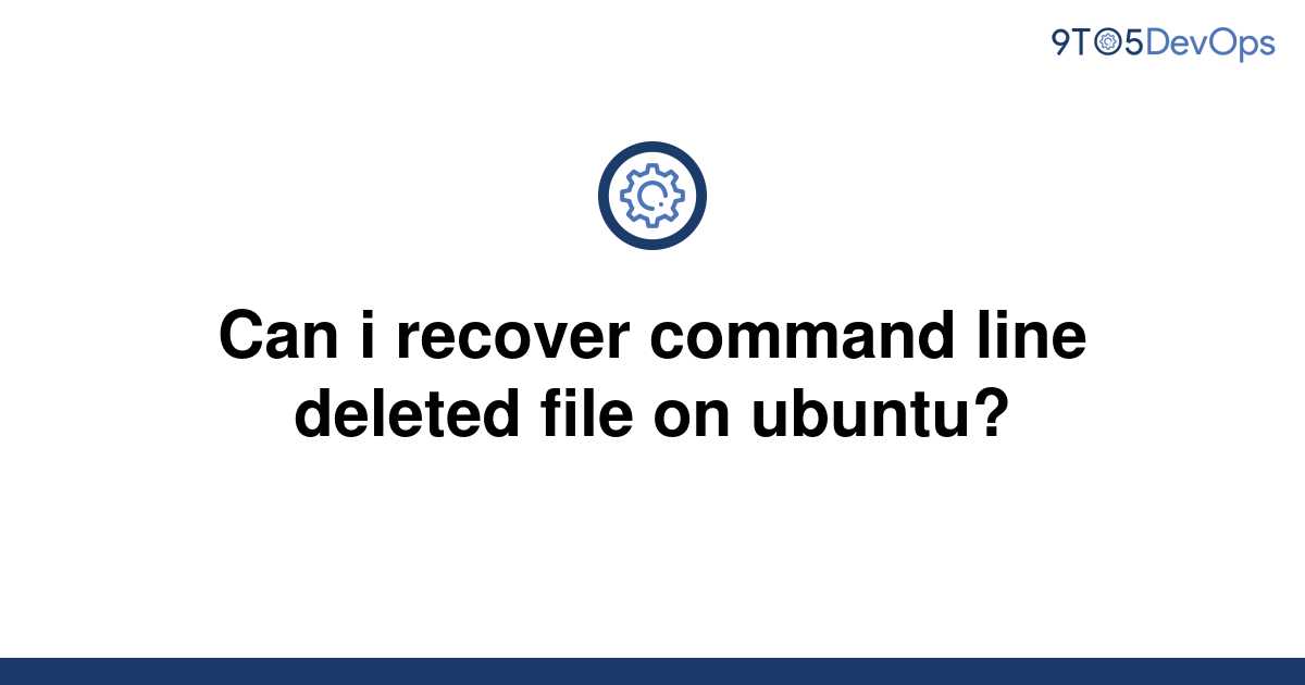 solved-can-i-recover-command-line-deleted-file-on-9to5answer