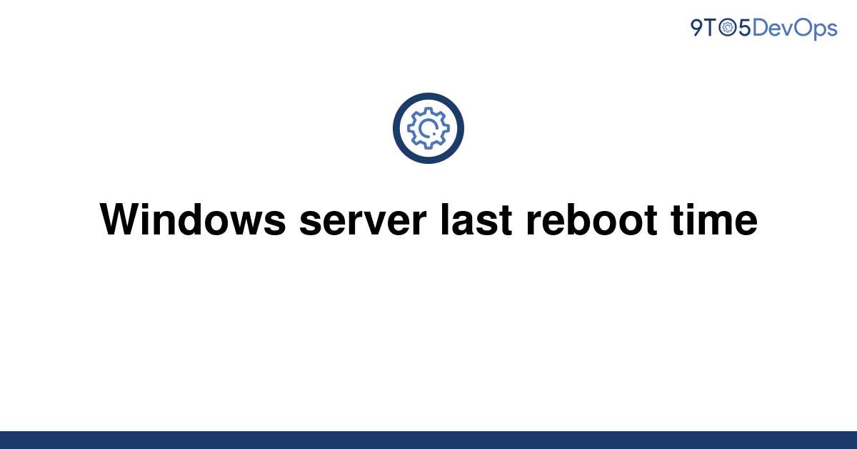 solved-windows-server-last-reboot-time-9to5answer