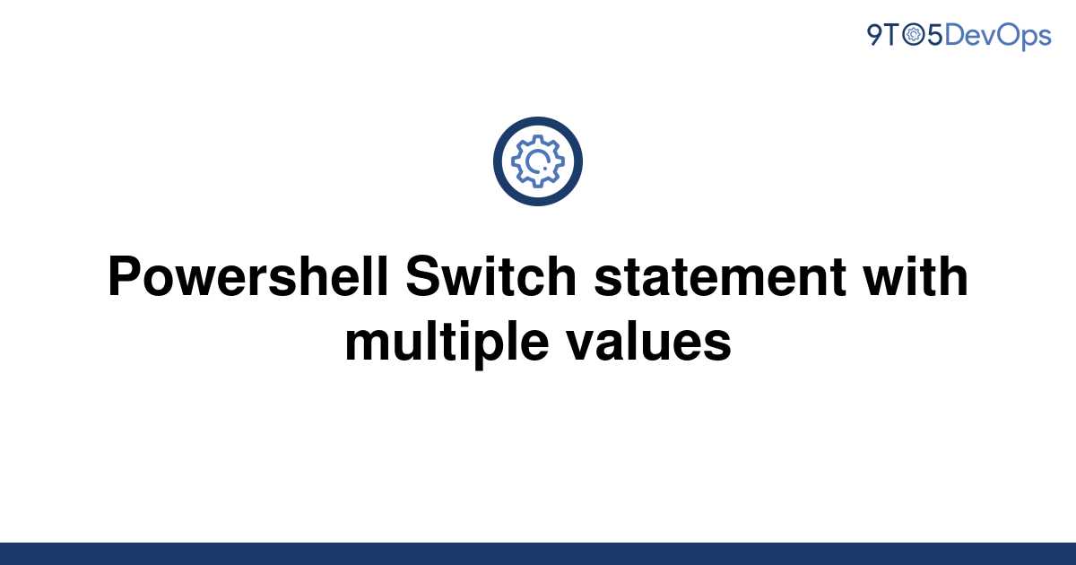 solved-powershell-switch-statement-with-multiple-values-9to5answer