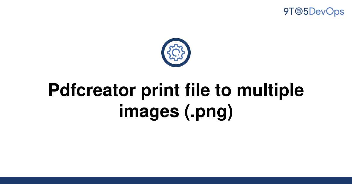 solved-pdfcreator-print-file-to-multiple-images-png-9to5answer