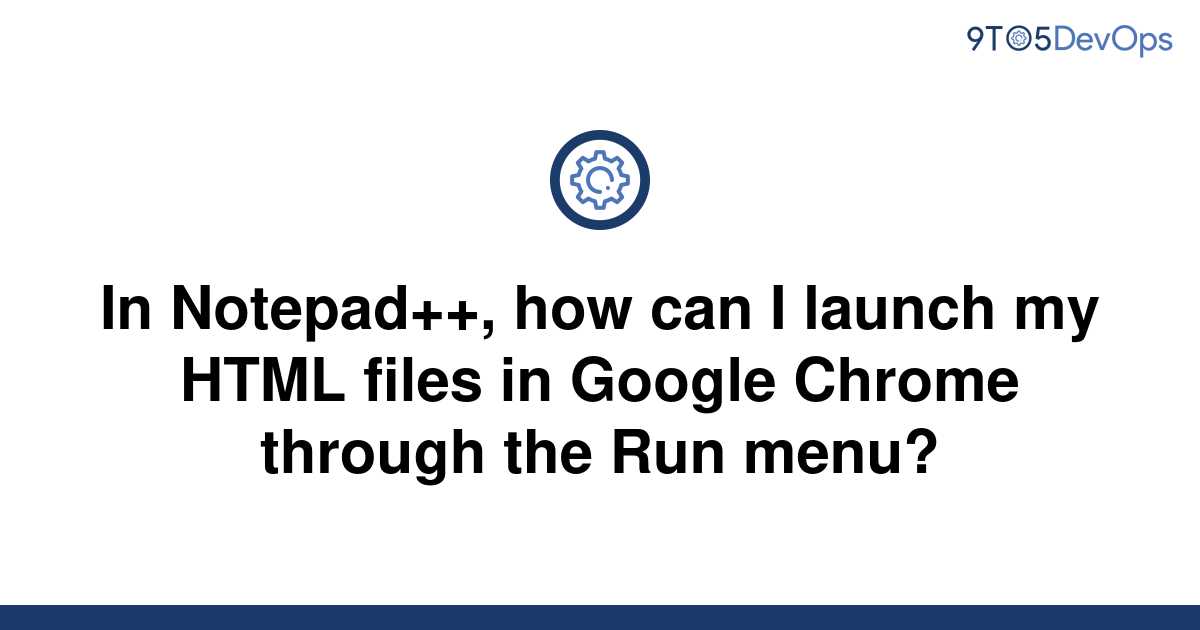 [Solved] In Notepad++, how can I launch my HTML files in 9to5Answer