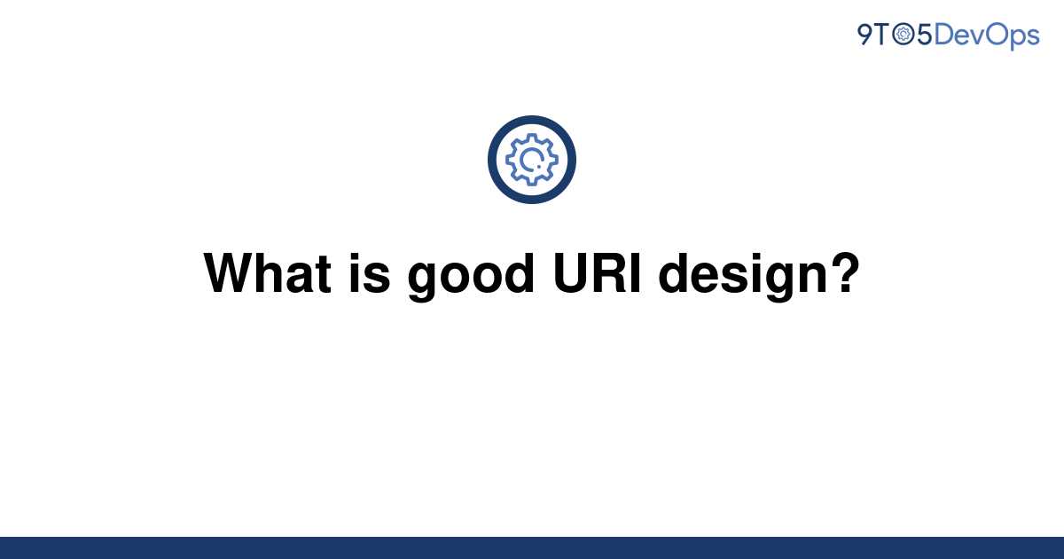 [Solved] What is good URI design? 9to5Answer