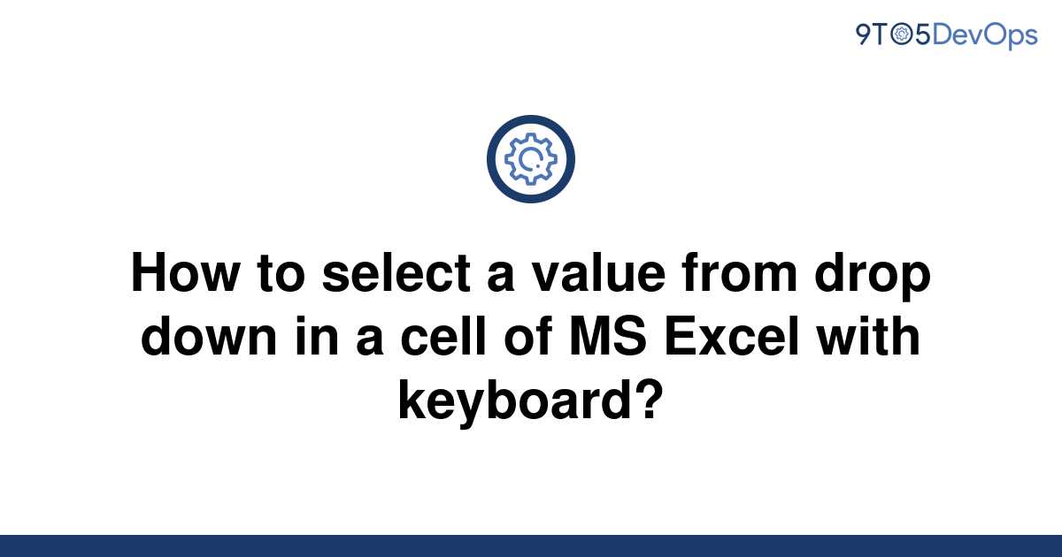 solved-how-to-select-a-value-from-drop-down-in-a-cell-9to5answer