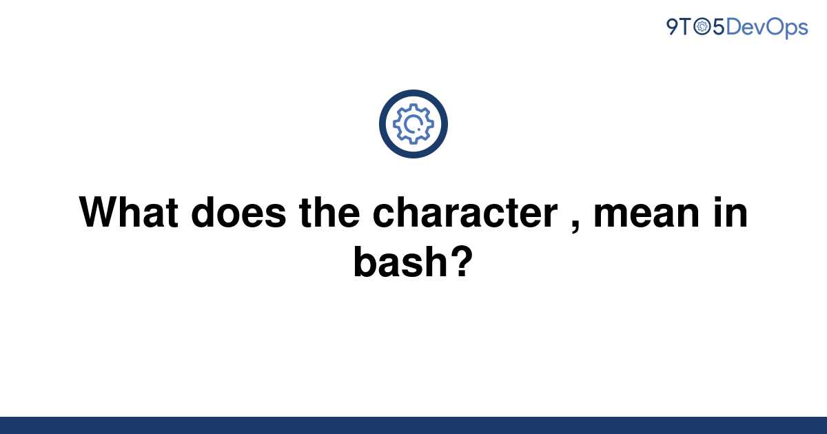 solved-what-does-the-character-mean-in-bash-9to5answer