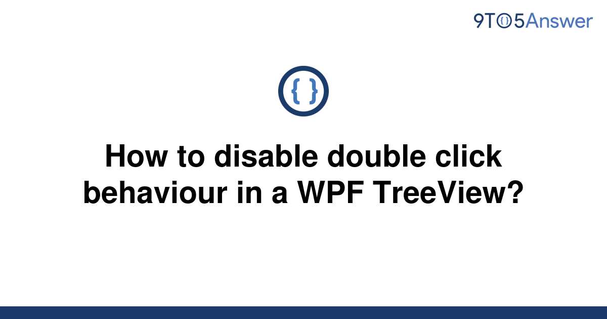 solved-how-to-disable-double-click-behaviour-in-a-wpf-9to5answer