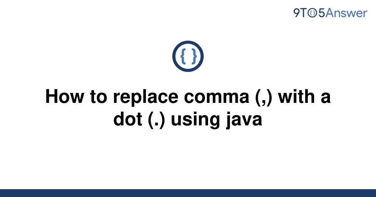 solved-how-to-replace-comma-with-a-dot-using-9to5answer