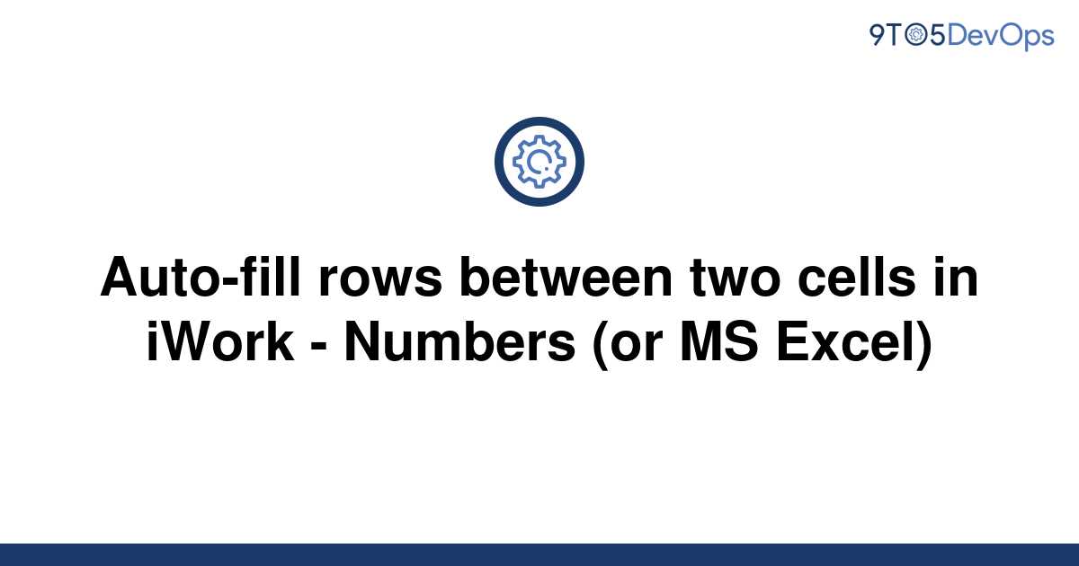 solved-auto-fill-rows-between-two-cells-in-iwork-9to5answer