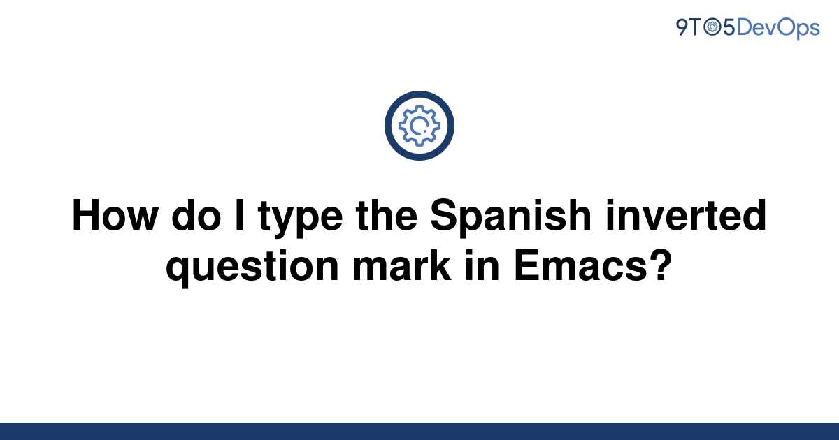 solved-how-do-i-type-the-spanish-inverted-question-mark-9to5answer