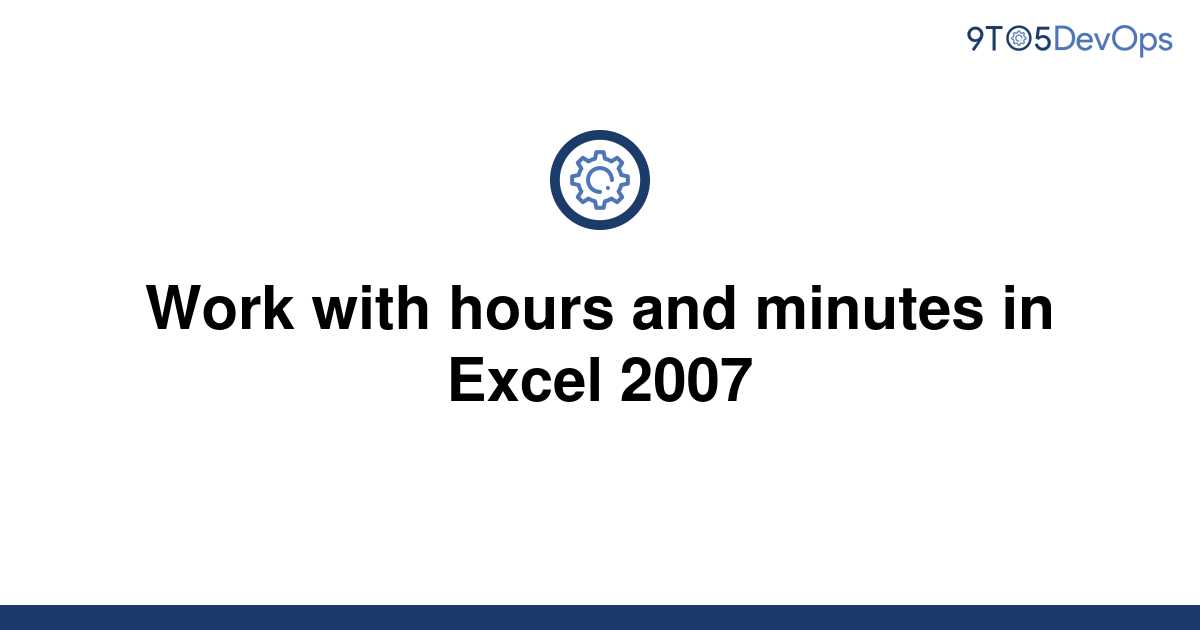 solved-work-with-hours-and-minutes-in-excel-2007-9to5answer