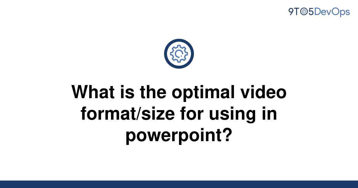 solved-what-is-the-optimal-video-format-size-for-using-9to5answer