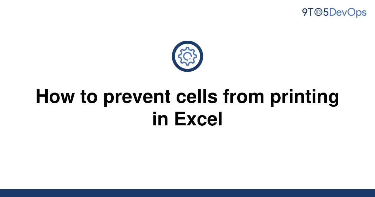 solved-how-to-prevent-cells-from-printing-in-excel-9to5answer