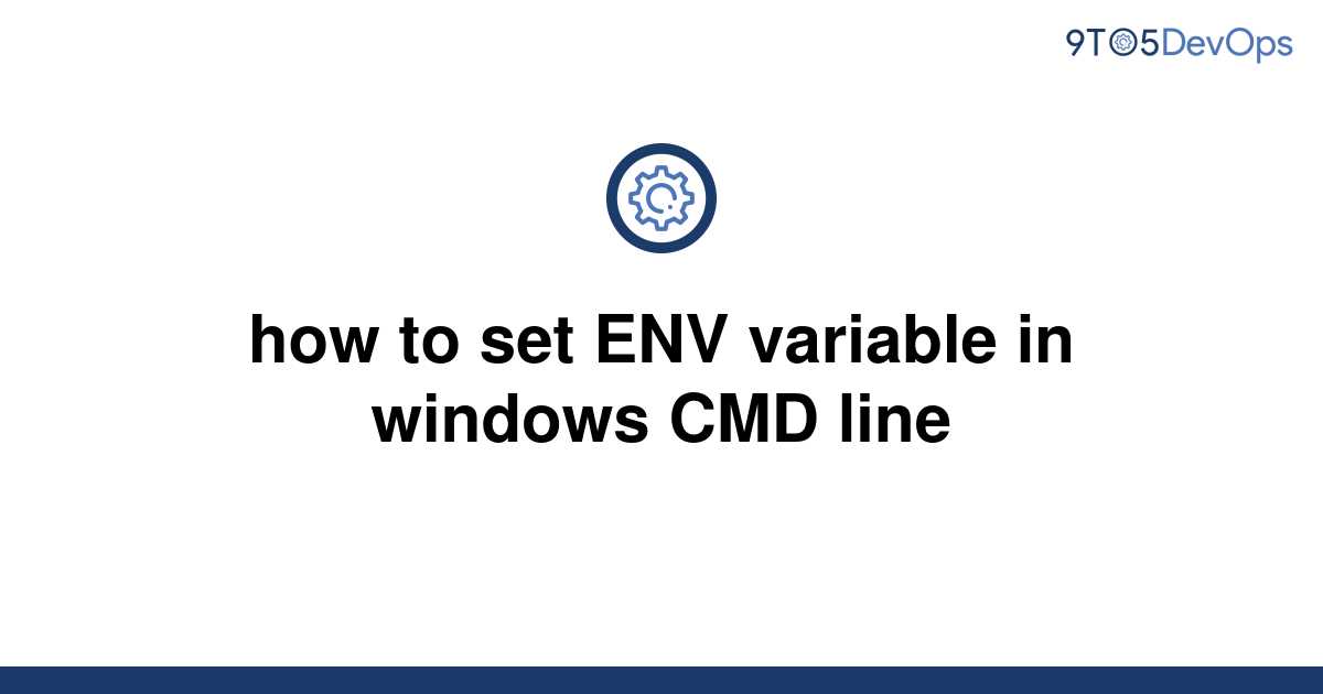 solved-how-to-set-env-variable-in-windows-cmd-line-9to5answer