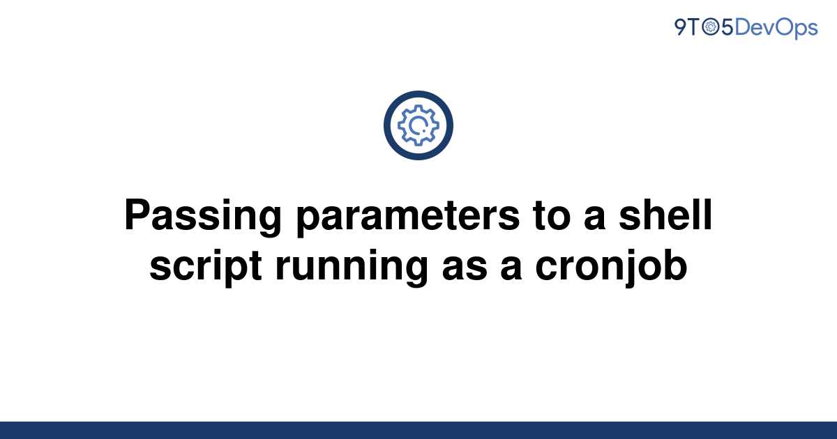 [Solved] Passing parameters to a shell script running as | 9to5Answer