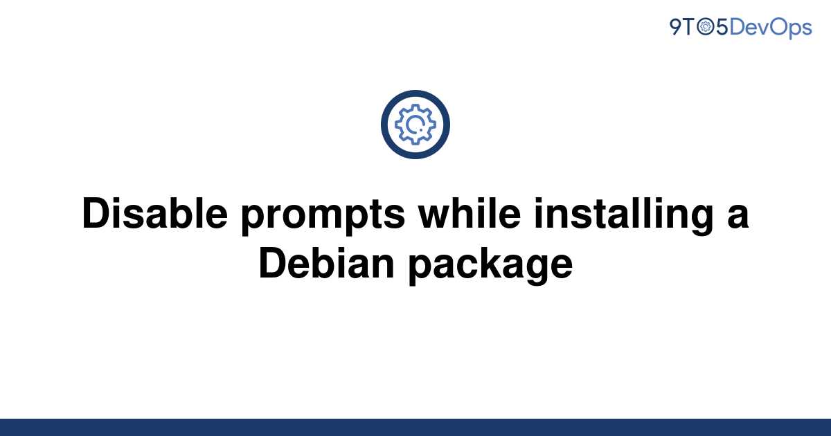 solved-disable-prompts-while-installing-a-debian-9to5answer