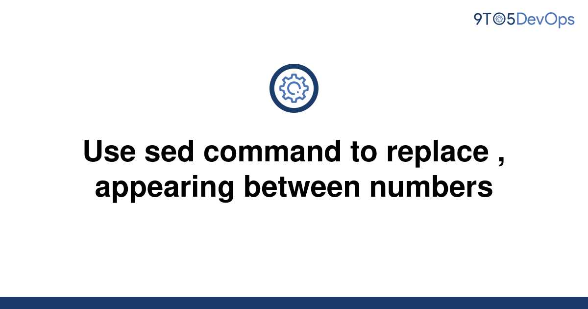 solved-use-sed-command-to-replace-appearing-between-9to5answer