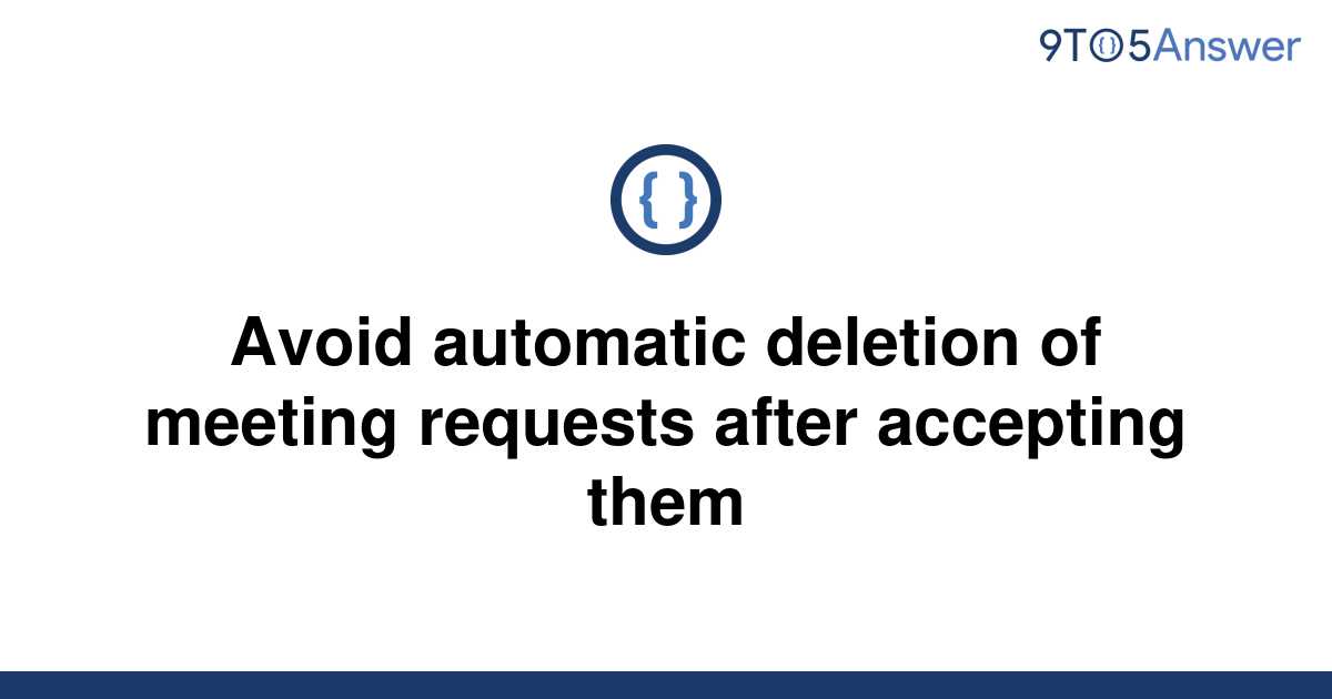 solved-avoid-automatic-deletion-of-meeting-requests-9to5answer