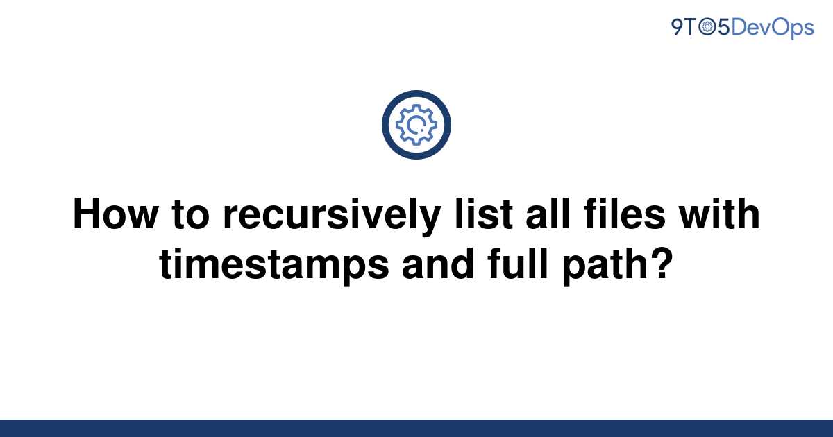 solved-how-to-recursively-list-all-files-with-9to5answer