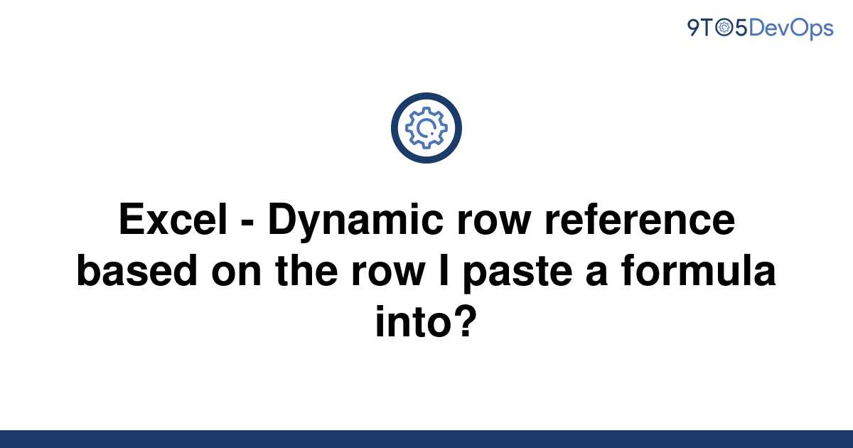 solved-excel-dynamic-row-reference-based-on-the-row-i-9to5answer