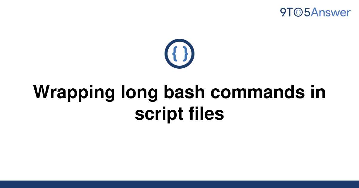 solved-wrapping-long-bash-commands-in-script-files-9to5answer