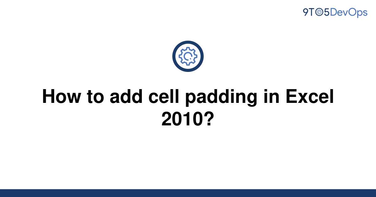 solved-how-to-add-cell-padding-in-excel-2010-9to5answer