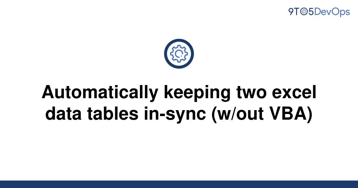 solved-automatically-keeping-two-excel-data-tables-9to5answer