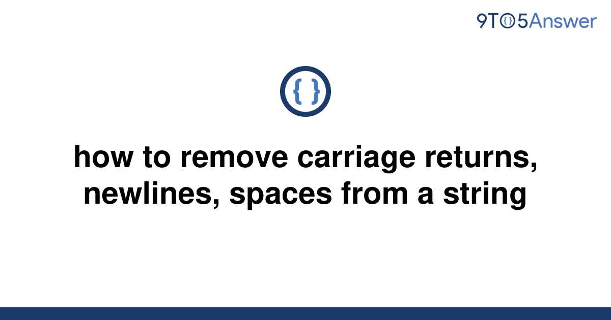 solved-how-to-remove-carriage-returns-newlines-spaces-9to5answer