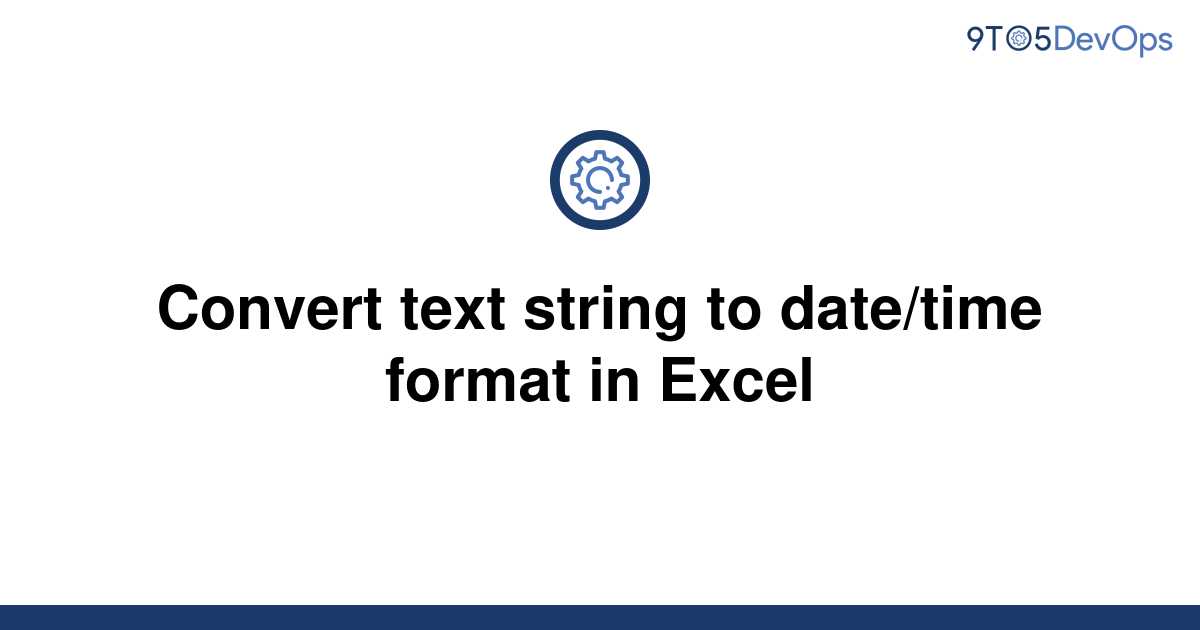 solved-convert-text-string-to-date-time-format-in-excel-9to5answer