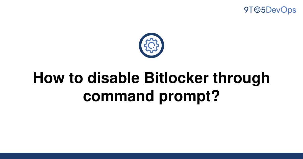 solved-how-to-disable-bitlocker-through-command-prompt-9to5answer