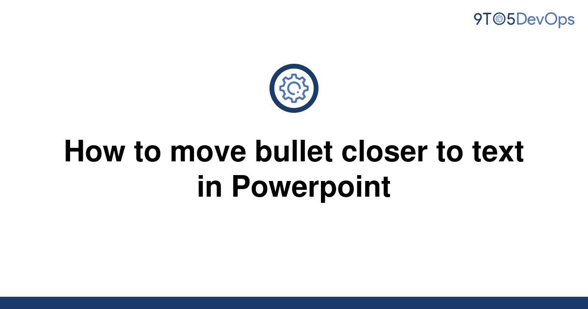 solved-how-to-move-bullet-closer-to-text-in-powerpoint-9to5answer