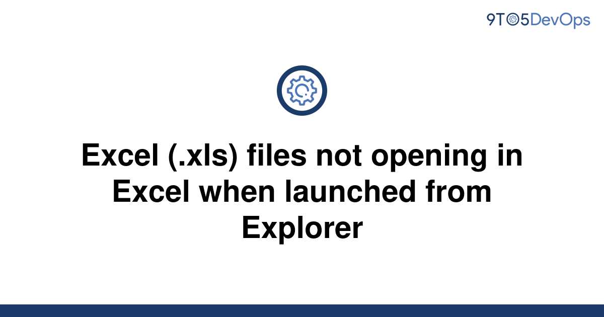 solved-excel-xls-files-not-opening-in-excel-when-9to5answer