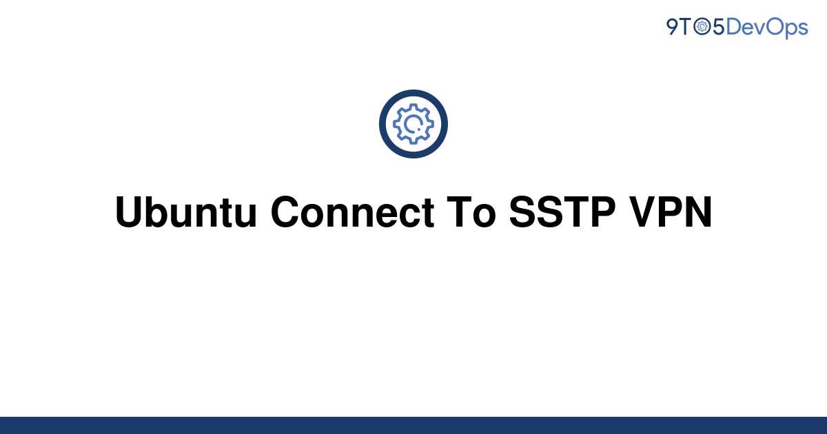 solved-ubuntu-connect-to-sstp-vpn-9to5answer