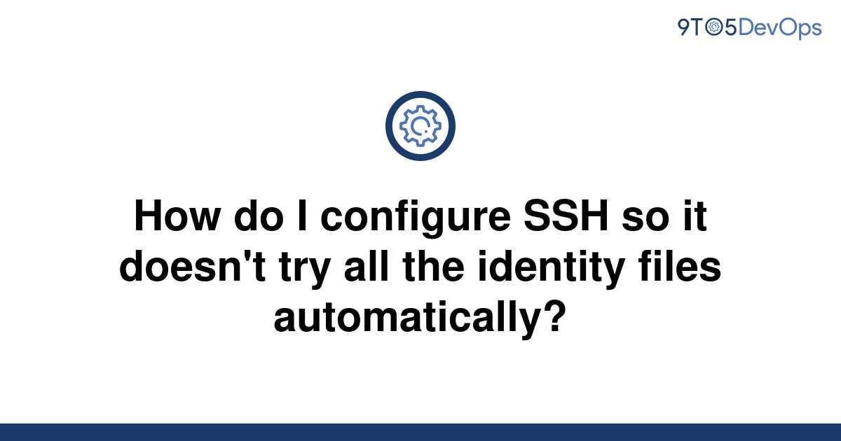 [Solved] How do I configure SSH so it doesn't try all the | 9to5Answer