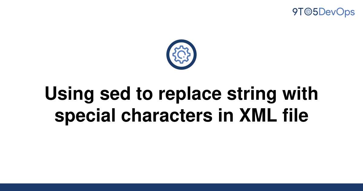 Replace Special Characters In Xml File