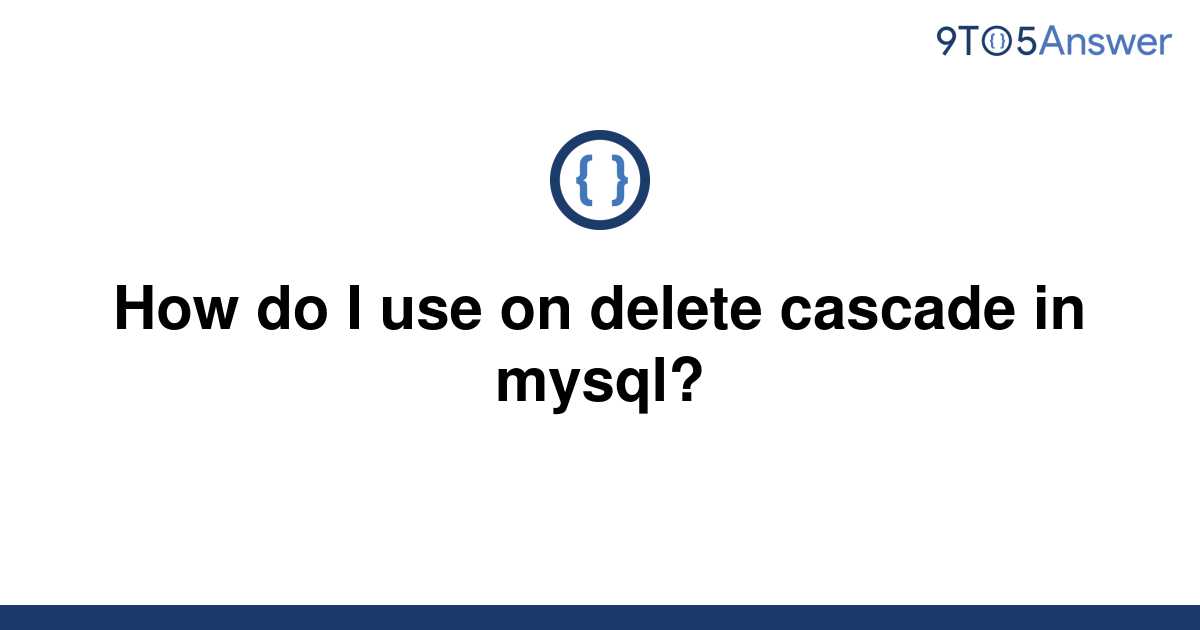 solved-how-do-i-use-on-delete-cascade-in-mysql-9to5answer