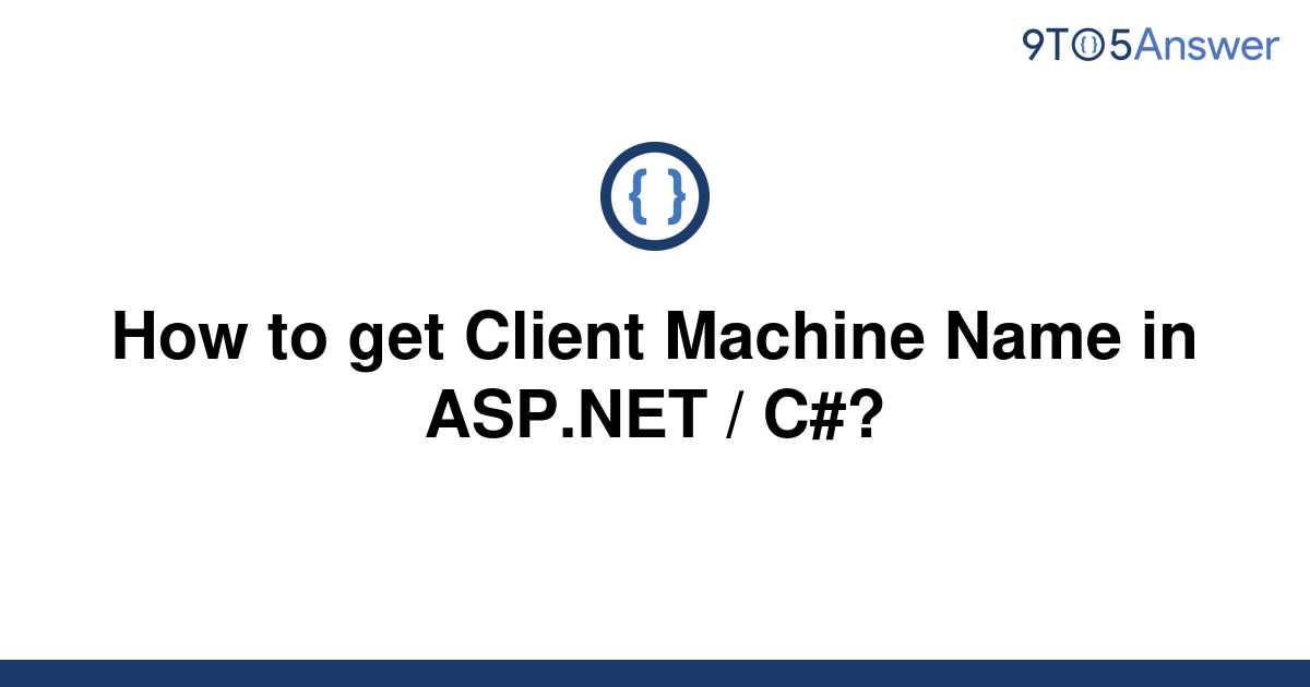 solved-how-to-get-client-machine-name-in-asp-net-c-9to5answer