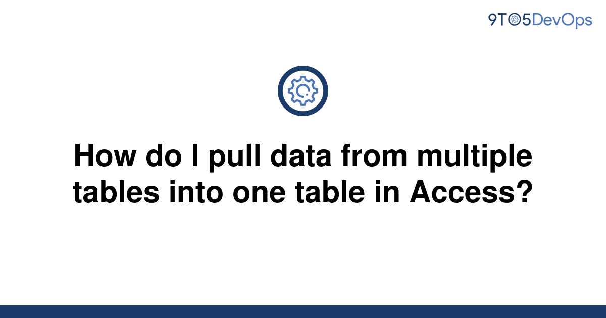 solved-how-do-i-pull-data-from-multiple-tables-into-one-9to5answer