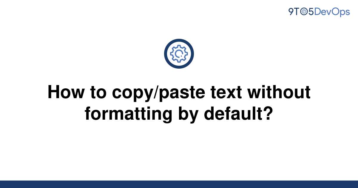 solved-how-to-copy-paste-text-without-formatting-by-9to5answer