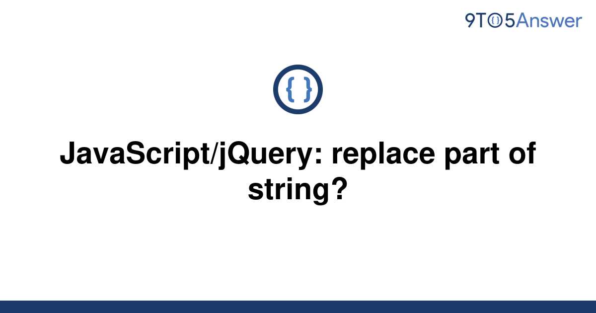 solved-javascript-jquery-replace-part-of-string-9to5answer