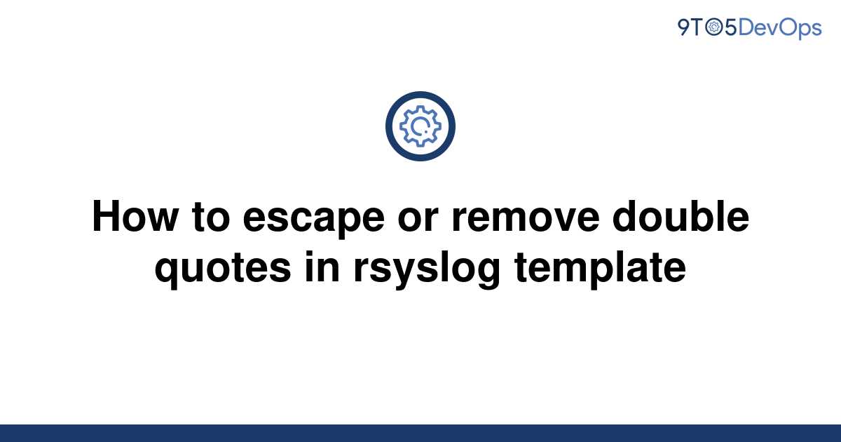 solved-how-to-escape-or-remove-double-quotes-in-rsyslog-9to5answer