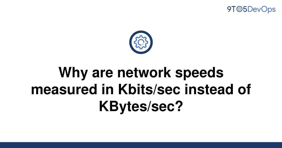 solved-why-are-network-speeds-measured-in-kbits-sec-9to5answer