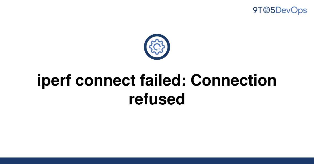 [Solved] Iperf Connect Failed: Connection Refused | 9to5Answer