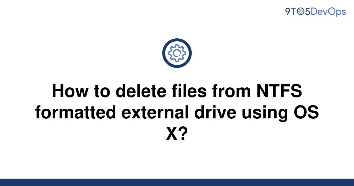 Solved How To Delete Files From Ntfs Formatted External 9to5answer 8877