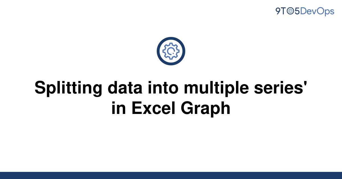 solved-splitting-data-into-multiple-series-in-excel-9to5answer