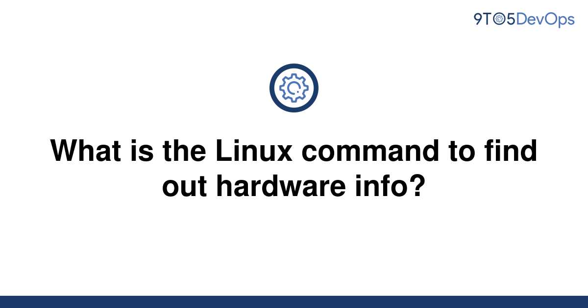 solved-what-is-the-linux-command-to-find-out-hardware-9to5answer