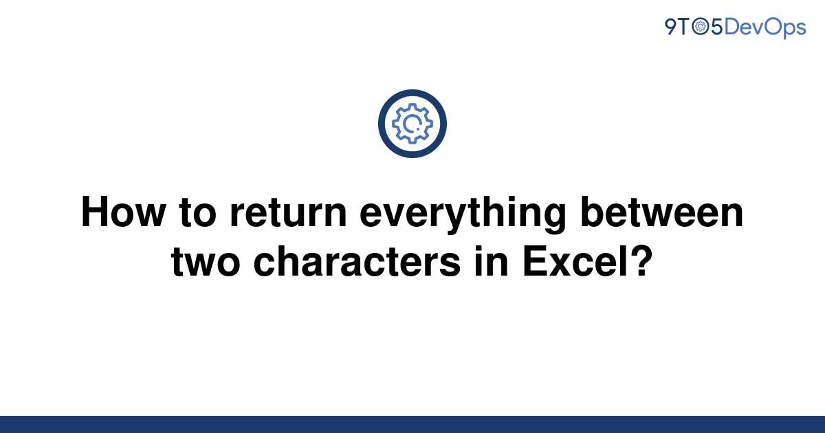 solved-how-to-return-everything-between-two-characters-9to5answer