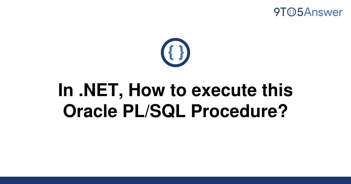 solved-in-net-how-to-execute-this-oracle-pl-sql-9to5answer