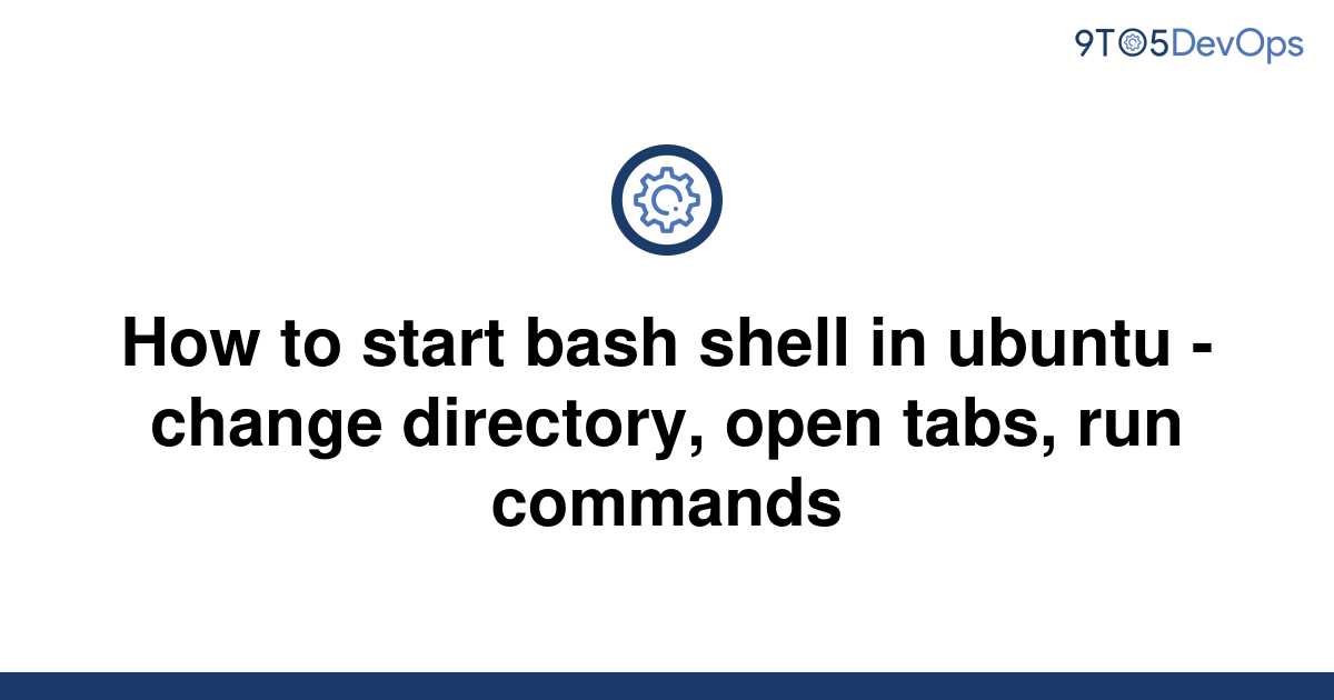 solved-how-to-start-bash-shell-in-ubuntu-change-9to5answer