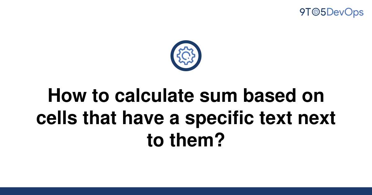 solved-how-to-calculate-sum-based-on-cells-that-have-a-9to5answer